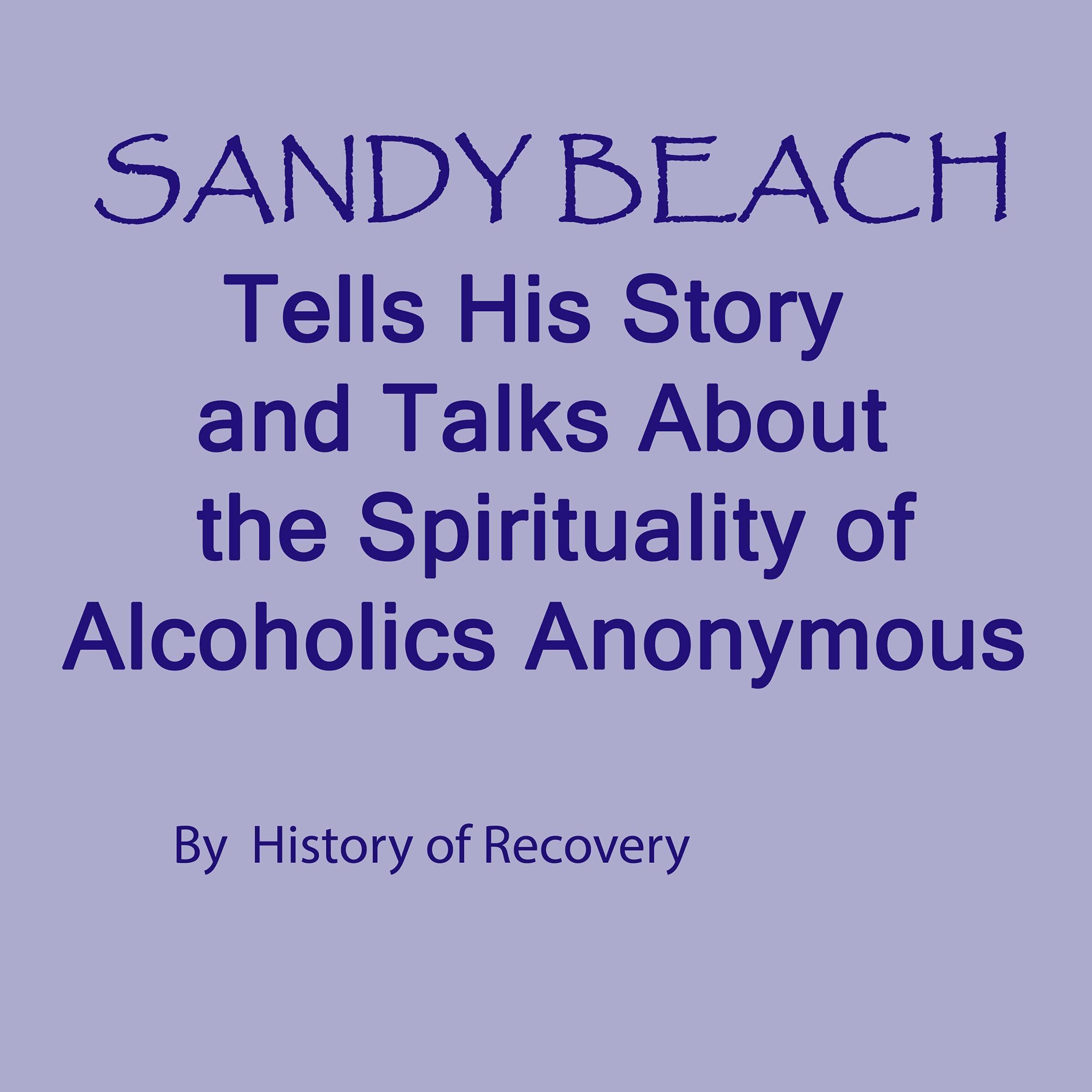 Sandy Beach Tells His Story and Talks About the Spirituality of Alcoholics Anonymous