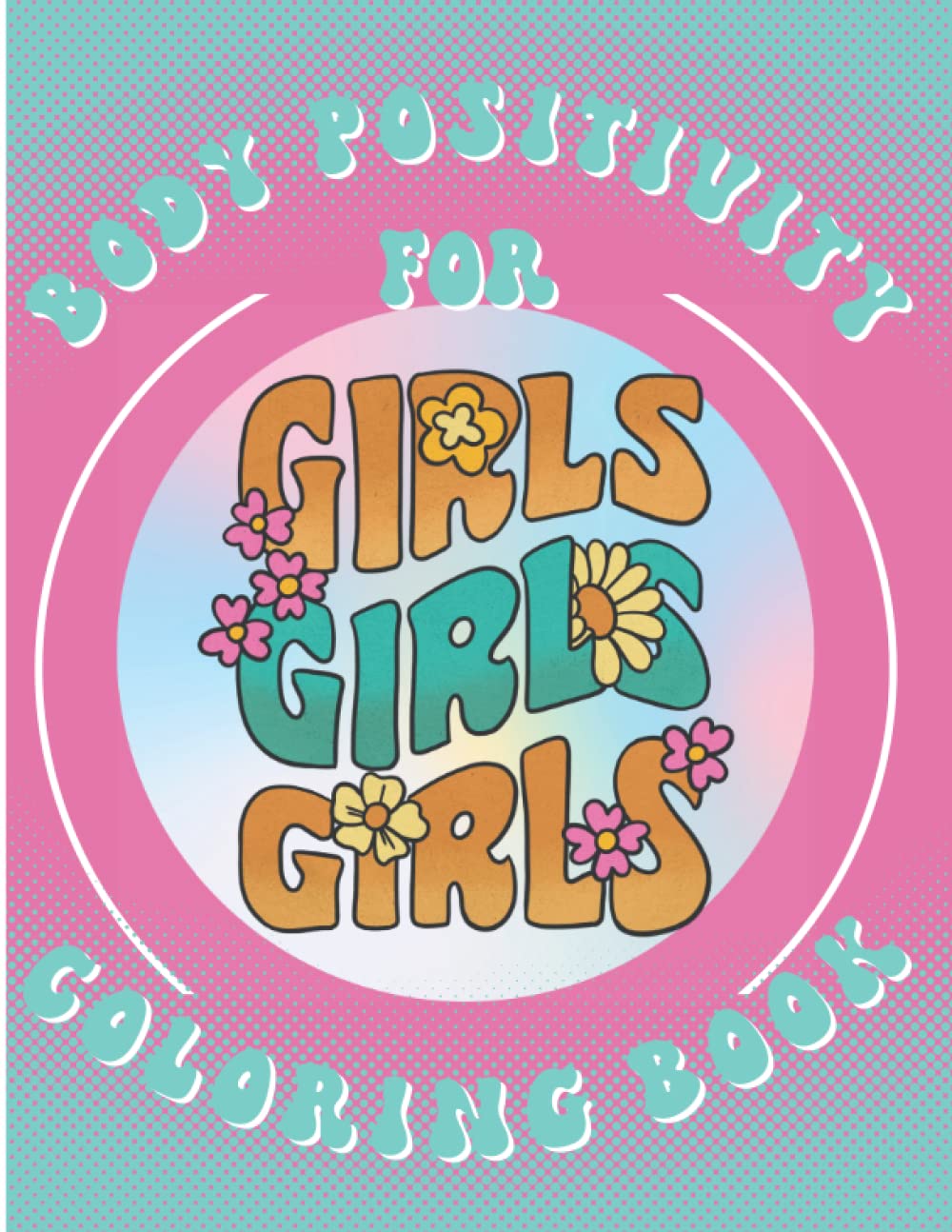 Body Positivity Coloring Book for Kids and Teens: Affirmations to Encourage Confidence and Self-Care