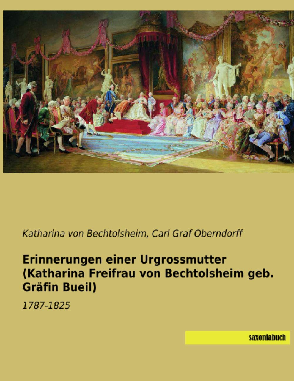 Erinnerungen einer Urgrossmutter (Katharina Freifrau von Bechtolsheim geb. Gräfin Bueil): 1787-1825 (German Edition)