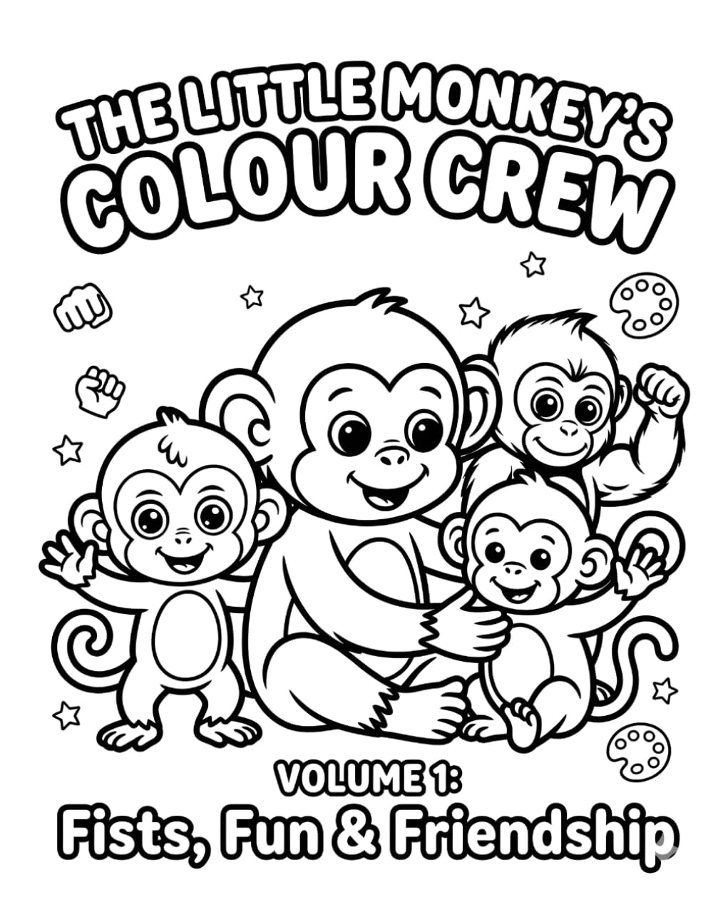 The Little Monkey's Colour Crew Volume 1: Fists, Fun & Friendship: A4 120 Page Colouring Book