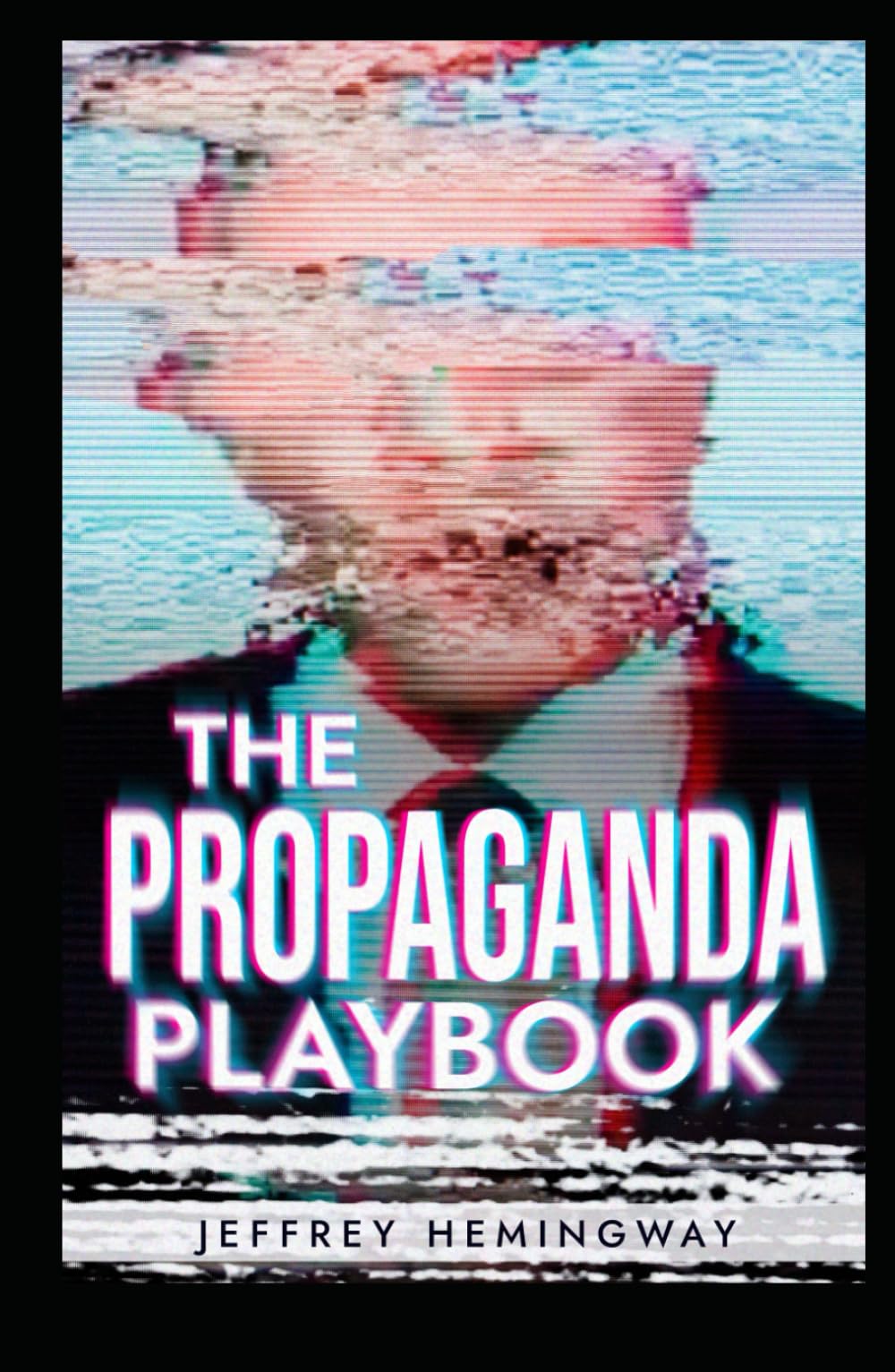 The Propaganda Playbook: War, Mind Control, Nazi and China Tactics, Russian Disinformation, Political Mass Manipulation, and the Dark Psychology of Mass Media