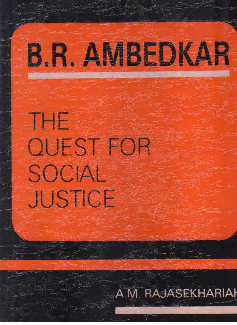 B.R. Ambedkar, the quest for social justice: Rajasekhariah, A. M ...