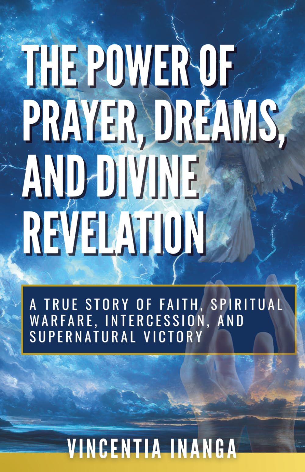 THE POWER OF PRAYER, DREAMS, AND DIVINE REVELATION: True Story of Faith, Spiritual Warfare, Intercession, and Supernatural Victory