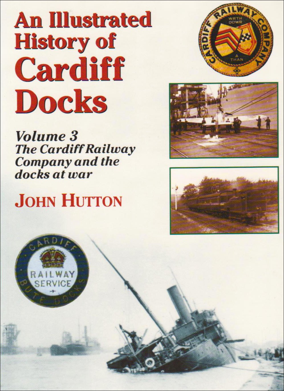 An Illustrated History of Cardiff Docks: Cardiff Railway Company and the Docks at War Pt. 3 (Maritime Heritage S.)