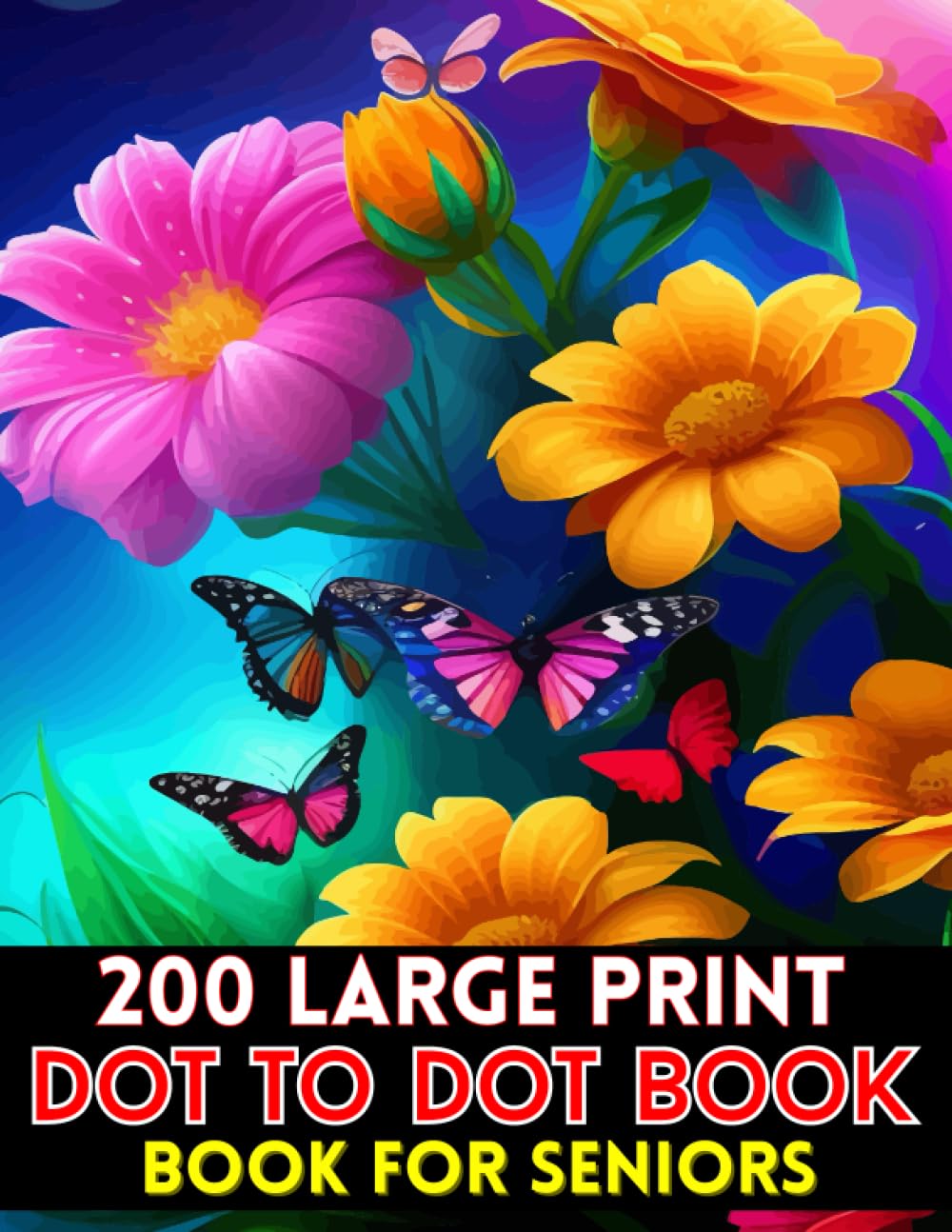 200 large print dot to dot book for seniors: jumbo dot to dot for teens and seniors. ,animals , butterflies, flowers , Halloween, Christmas, bears, birds, deer's and more.