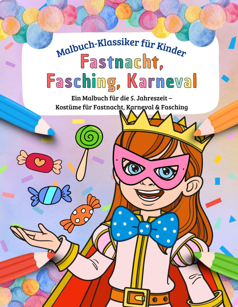 Fastnacht, Fasching, Karneval Malbuch für Kinder: 30 detailreiche Ausmalbilder von abwechslungsreichen Kostümen für Kinder im Vorschulalter und Grundschulalter (Malbuch-Klassiker für Kinder)