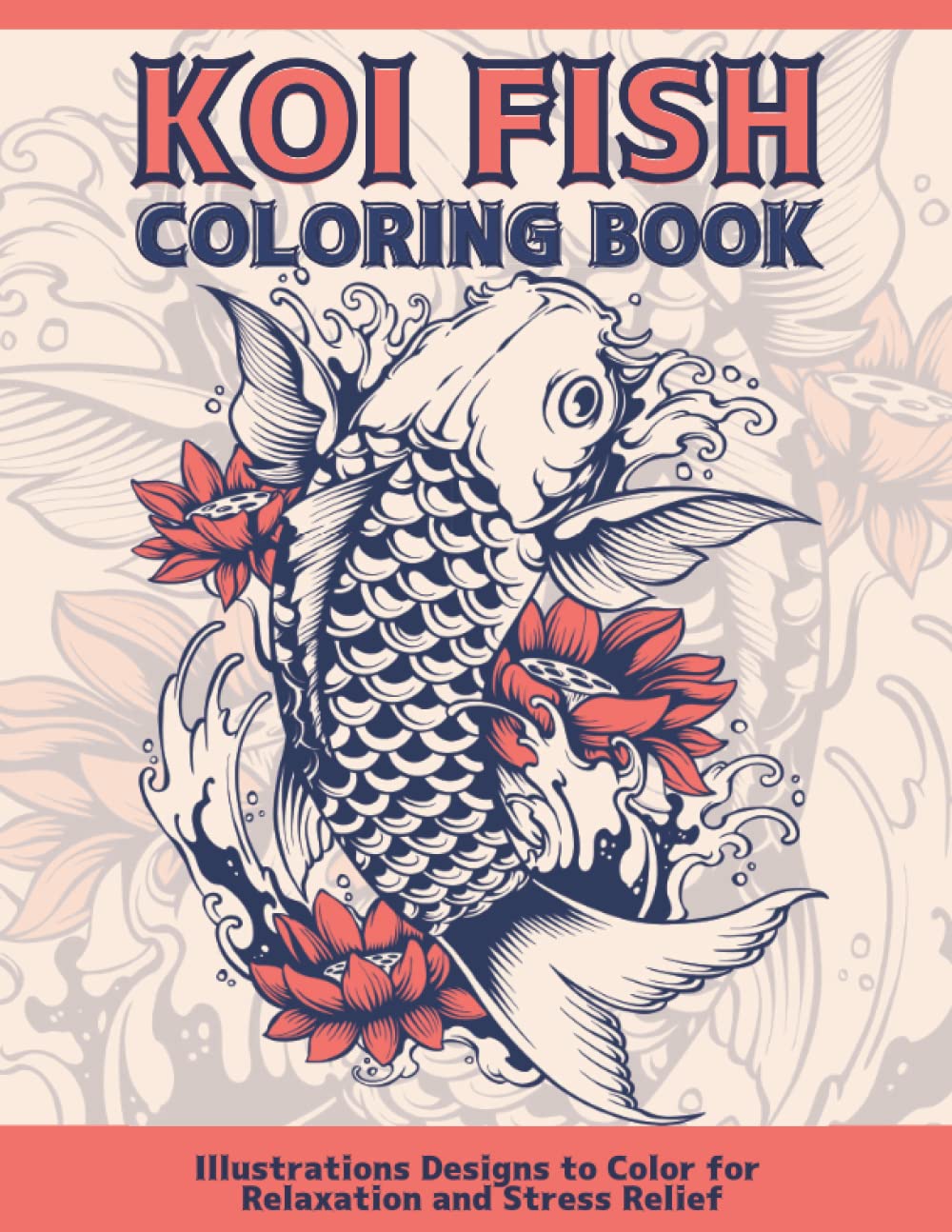 Koi Fish Coloring Book: Amazing Japanese Koi Fish Coloring Pages for Adults, Teens, Coloring Book for Relaxation and Stress Relief, (Japanese Art Lovers).
