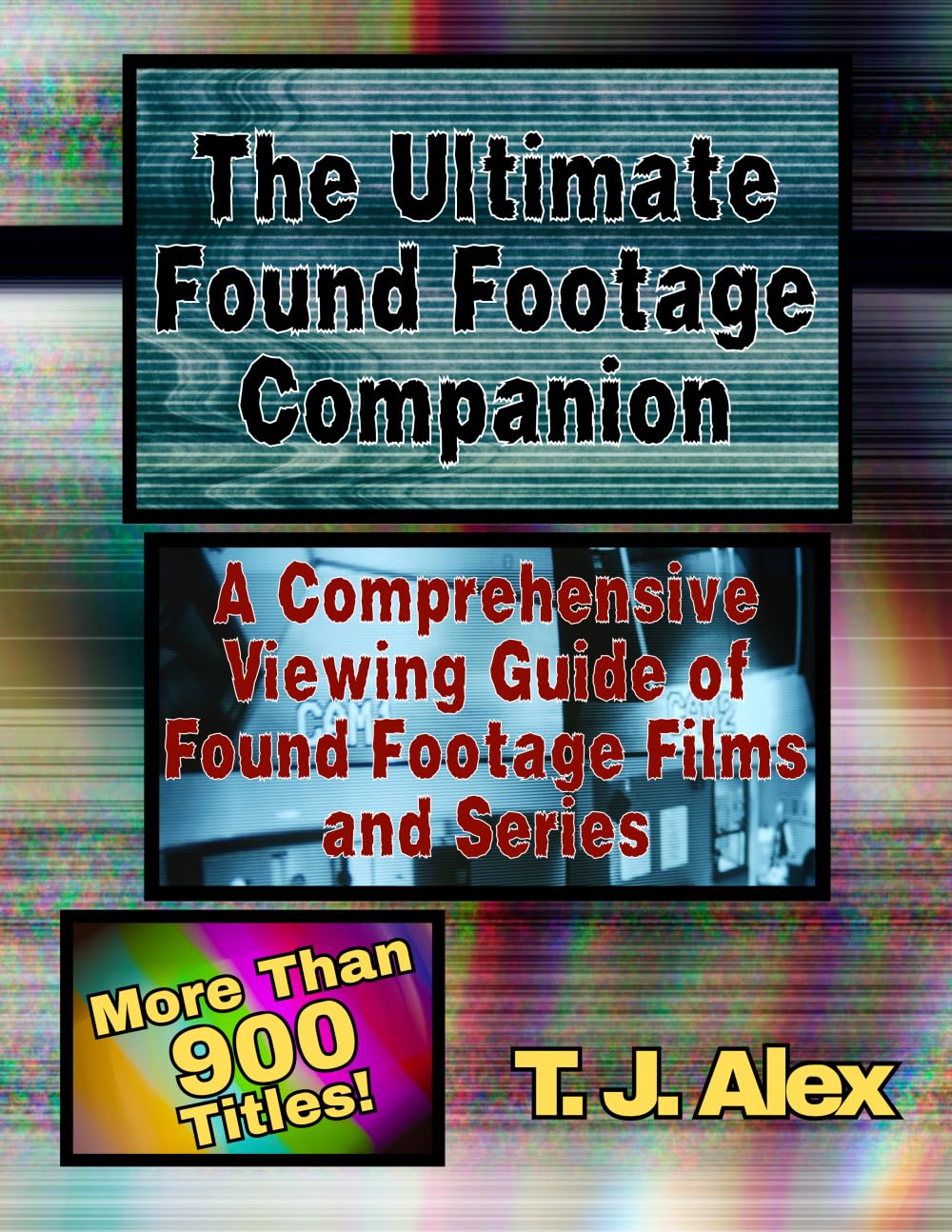 The Ultimate Found Footage Companion: A Comprehensive Viewing Guide of Found Footage Horror Films and Series