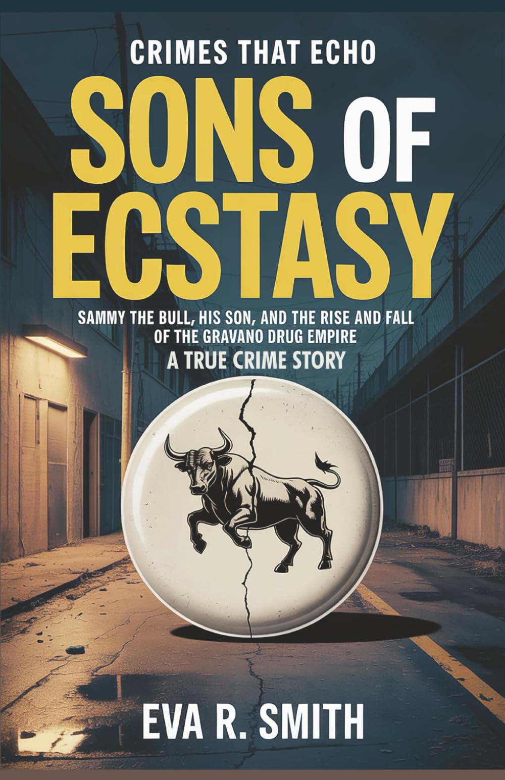 Sons of Ecstasy A True Crime Story: Sammy the Bull, His Son, and the Rise and Fall of the Gravano Drug Empire (Crimes That Echo)