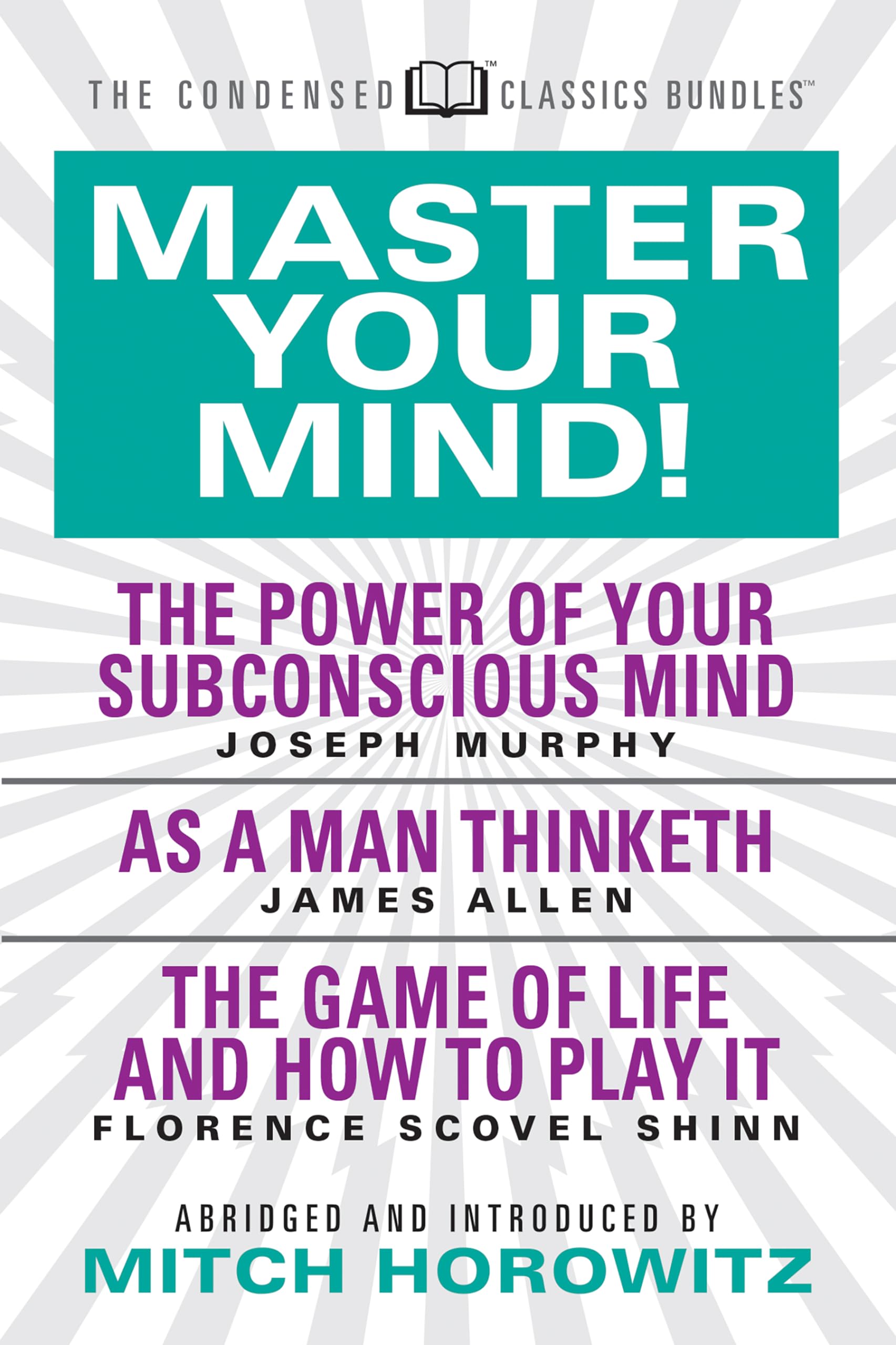 Master Your Mind (Condensed Classics): featuring The Power of Your Subconscious Mind, As a Man Thinketh, and The Game of Life: featuring The Power of ... Mind, As a Man Thinketh, and The Game of Life Paperback – Abridged, November 1, 2018