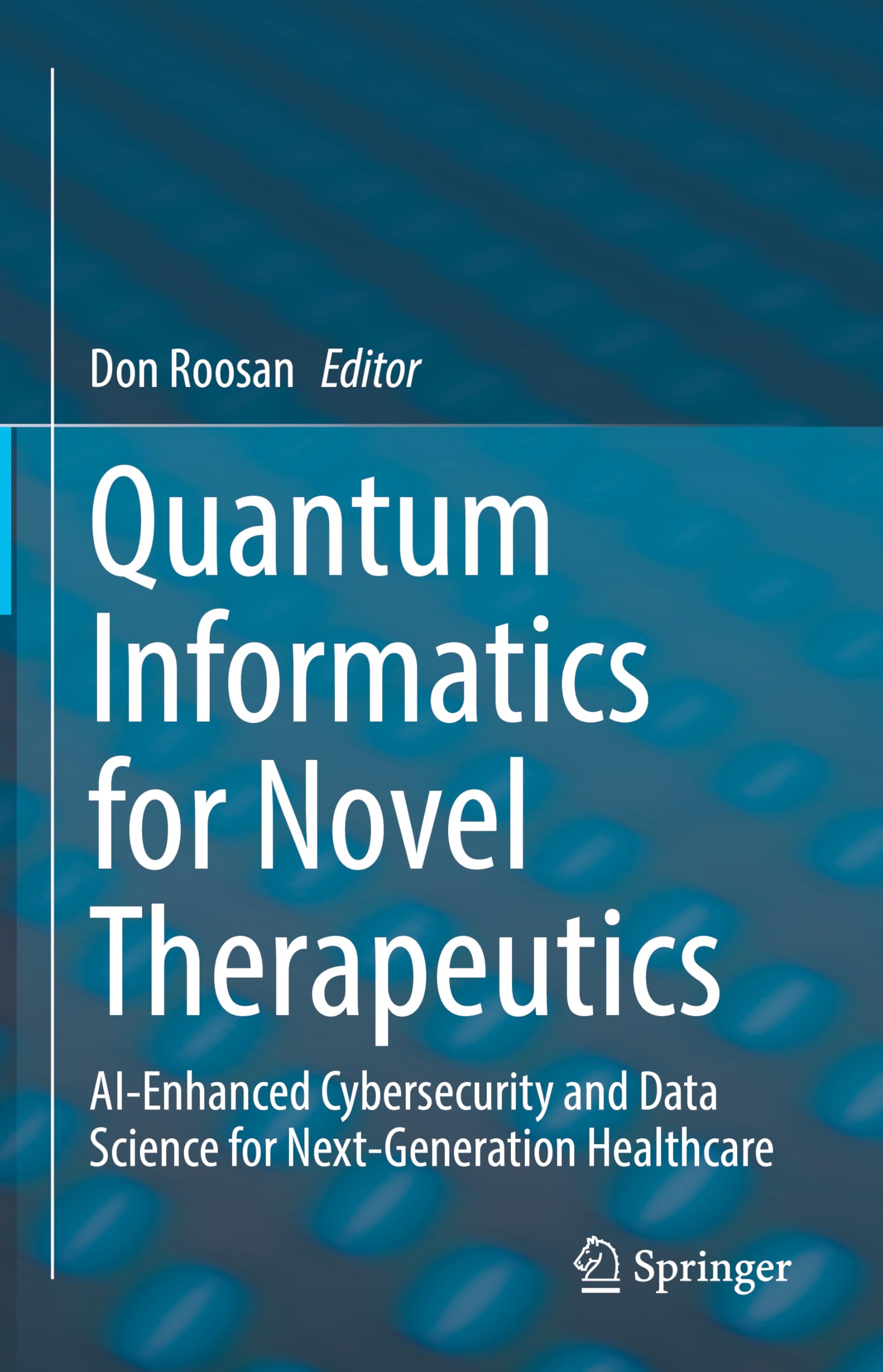 Quantum Informatics for Novel Therapeutics: AI-Enhanced Cybersecurity and Data Science for Next-Generation Healthcare