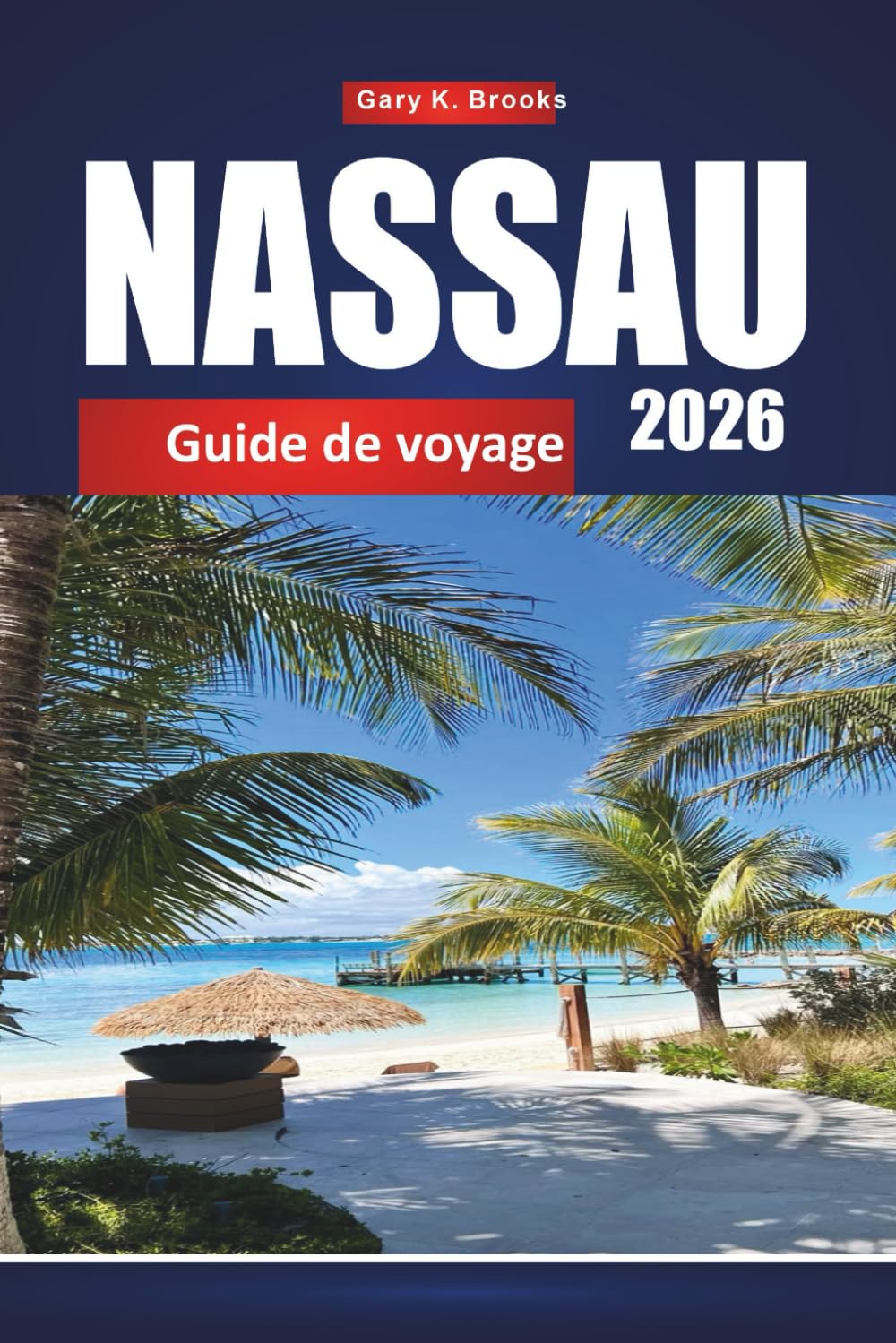 NASSAU GUIDE DE VOYAGE 2026: Explorez la capitale des Bahamas avec des itinéraires, plages, excursions en croisière, cartes et conseils locaux