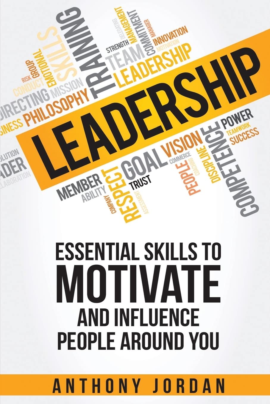 Leadership: Essential Skills to Motivate and Influence People Around You