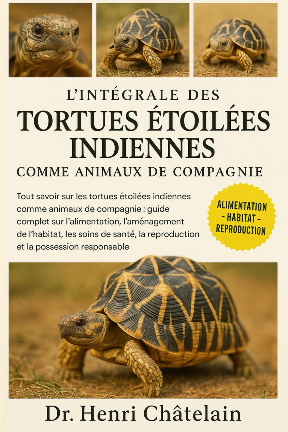 L'INTÉGRALE DES TORTUES ÉTOILES INDIENNES COMME ANIMAUX DE COMPAGNIE: Tout savoir sur les tortues étoilées indiennes comme animaux de compagnie : ... reproduction et la possession responsable