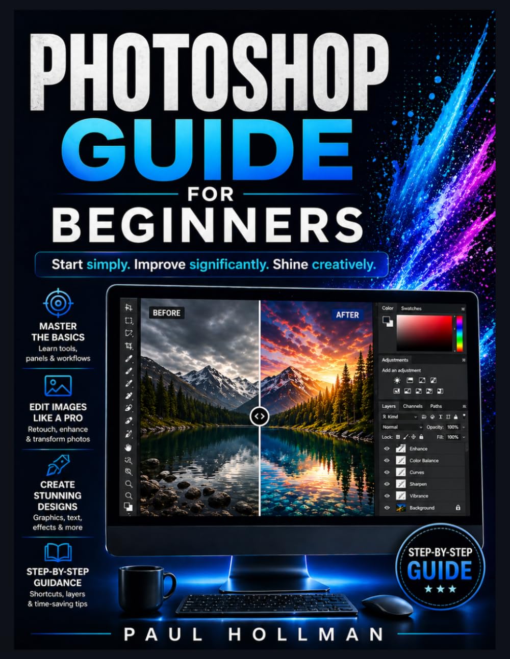 Adobe Photoshop User Manual for Beginners: Start simply. Improve significantly. Shine creatively.