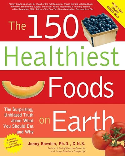 The 150 Healthiest Foods on Earth: The Surprising, Unbiased Truth