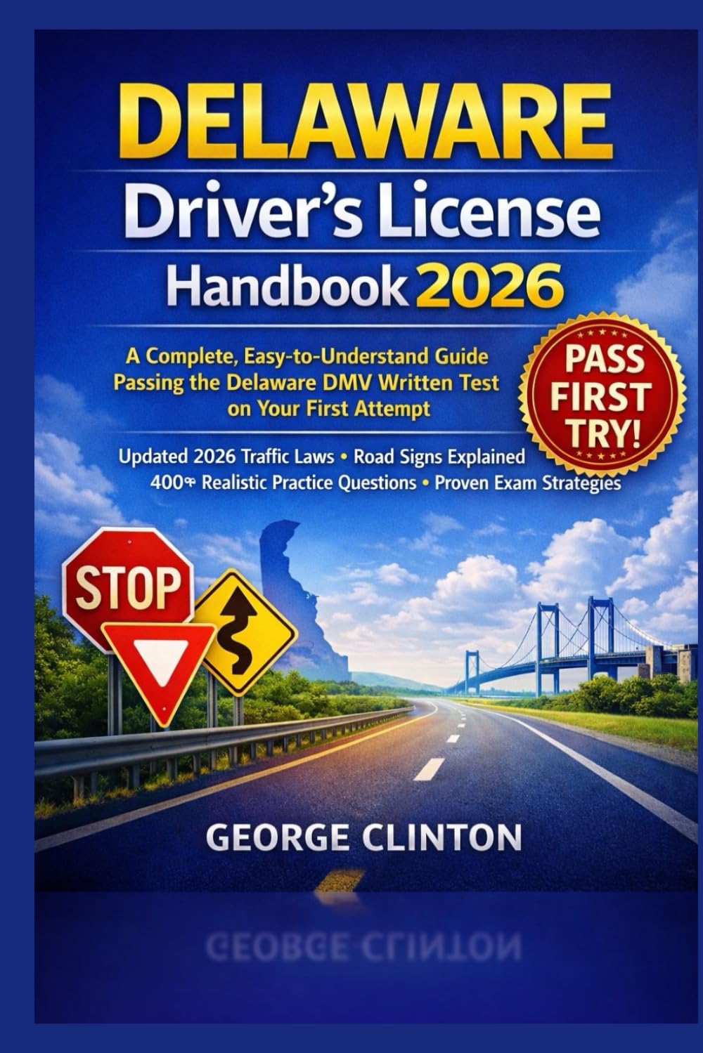 Delaware drivers license handbook 2026: A Complete, Easy-to-Understand Guide to Passing the Delaware DMV Written Test on Your First Attempt — Featuring Updated 2026 Traffic Laws, Road Signs Explained,