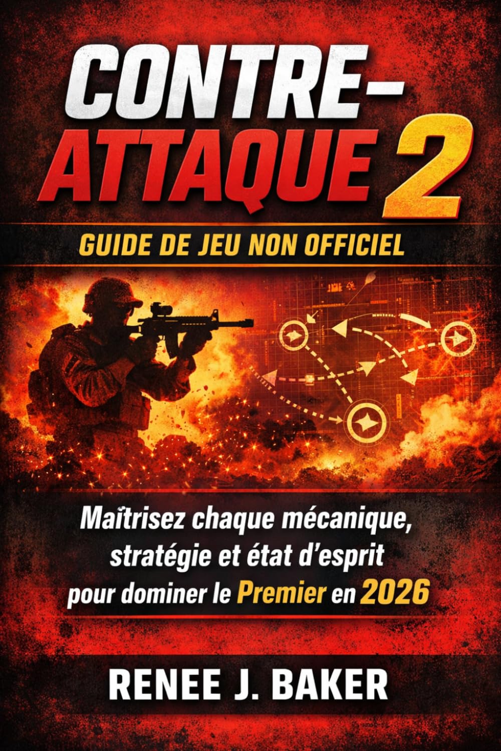 Contre-Attaque 2 Guide de jeu non officiel: Maîtrisez chaque mécanique, stratégie et état d'esprit pour dominer le Premier en 2026
