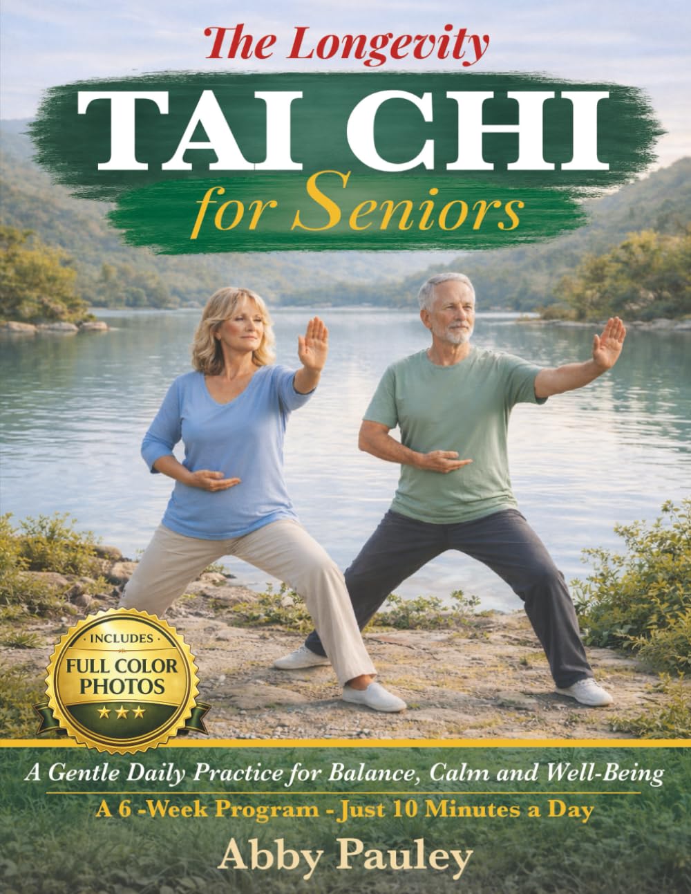 The Longevity Tai Chi for Seniors: A Gentle 6-Week Journey to Restore Balance, Energy, and Vitality. Strengthen Your Body, and Cultivate a Lasting Sense of Youth Through 10-Minute Daily Rituals