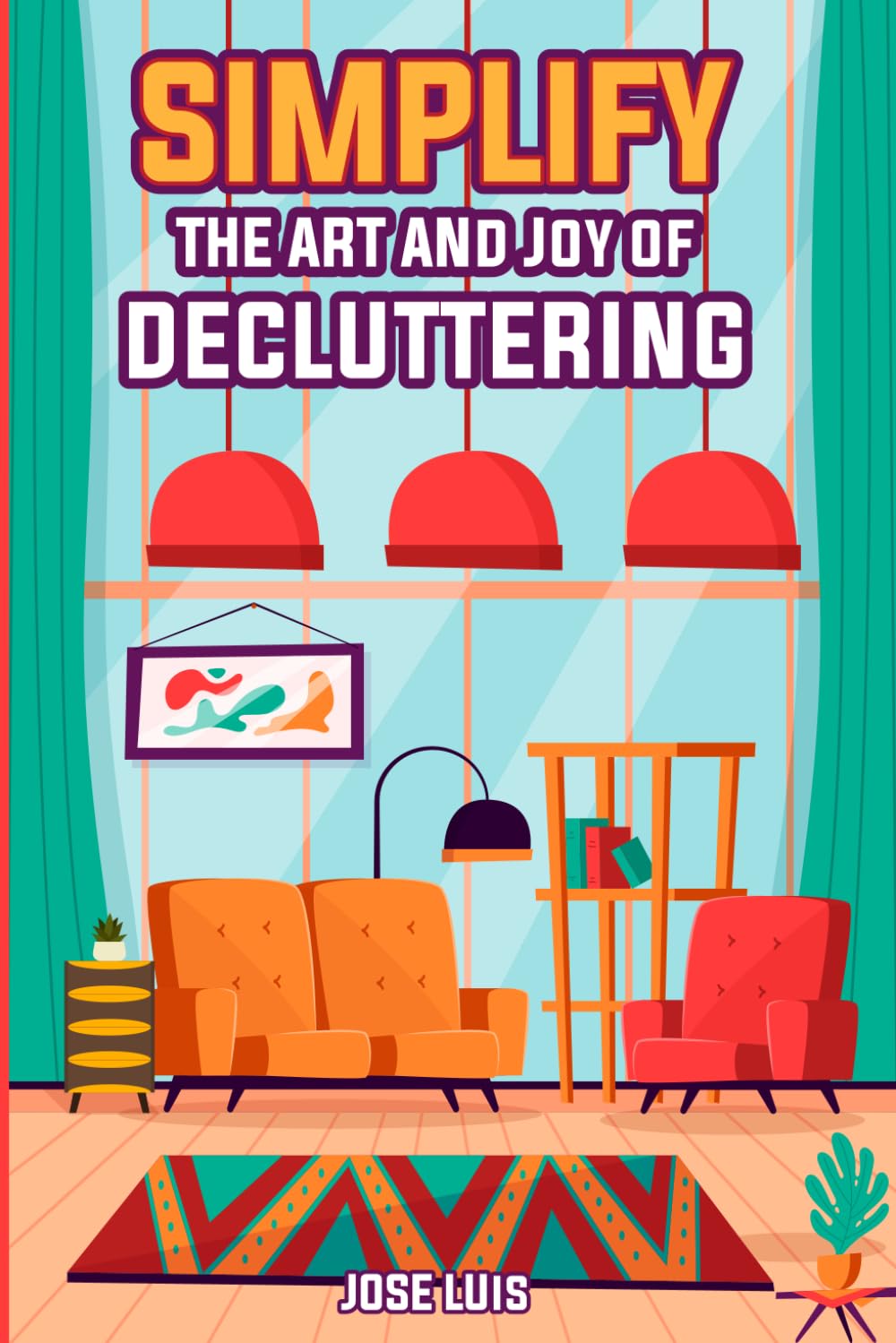 Simplify: The Art and Joy of Decluttering (Mindset Mastery Series)