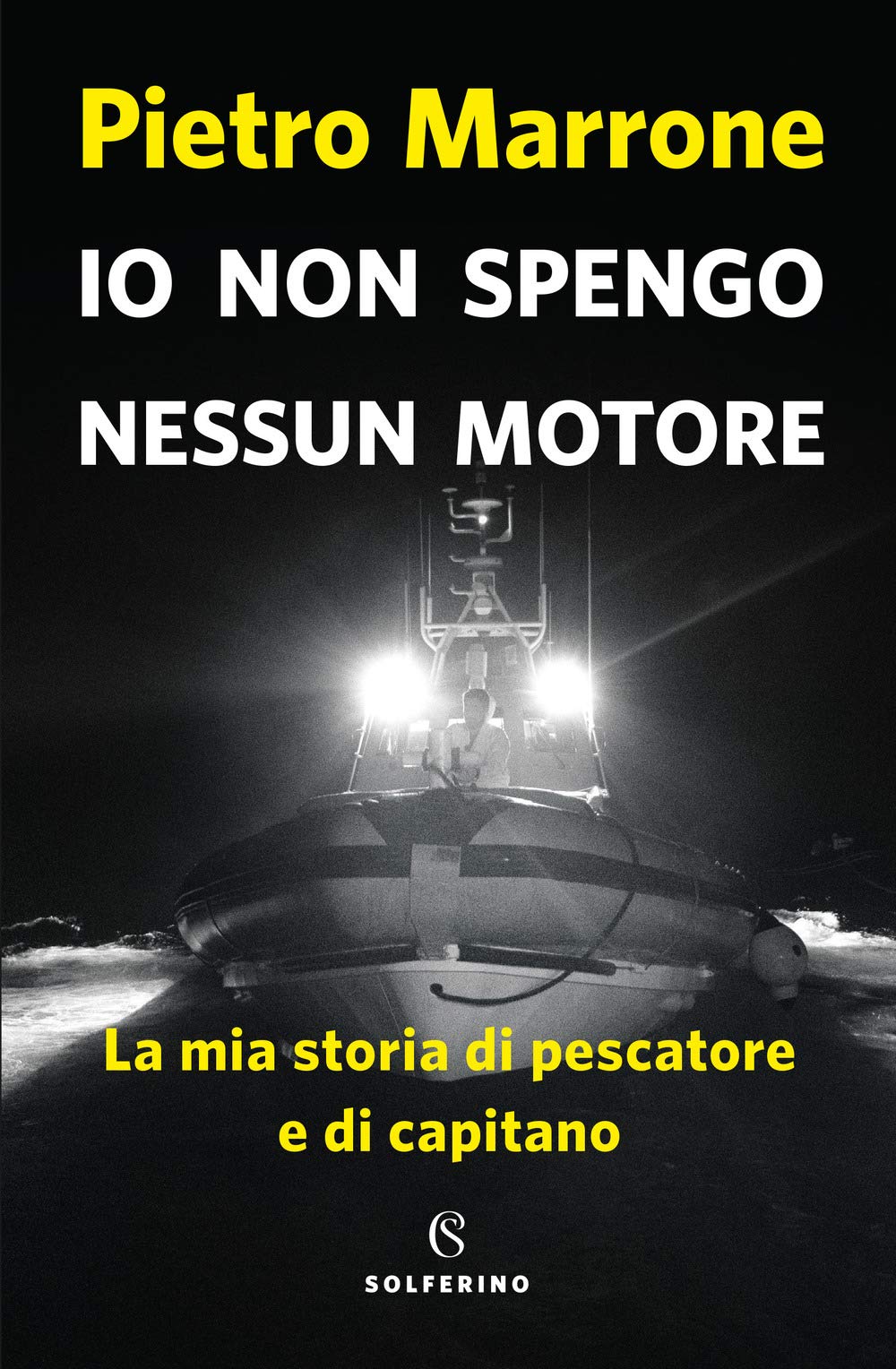 Io Non Spengo Nessun Motore. La Mia Storia Di Pescatore E Di Capitano - 4