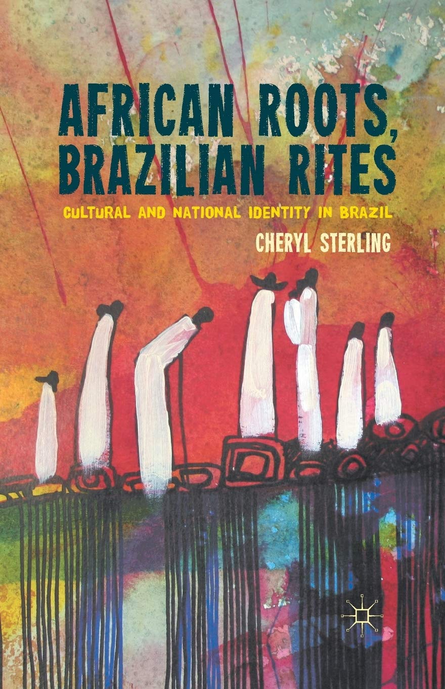 African Roots, Brazilian Rites: Cultural and National Identity in ...