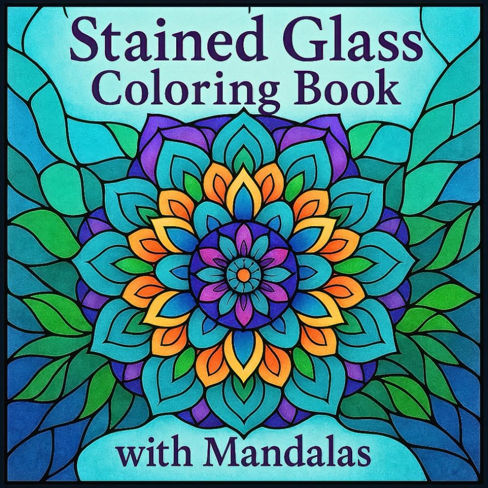 Stained Glass Coloring Book with Mandalas: 50 Bold and Easy Patterns for Relaxing, Mindful Coloring and Stress Relief — for Adults, Seniors and Teens
