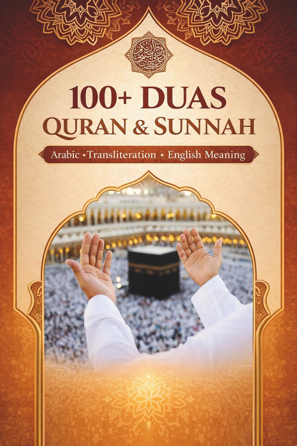 100+ DUAS QURAN & SUNNAH: Arabic Text, Transliteration, and English Translation | Daily Supplications for Guidance, Protection, and Peace | Authentic Collection for Adults and Kids