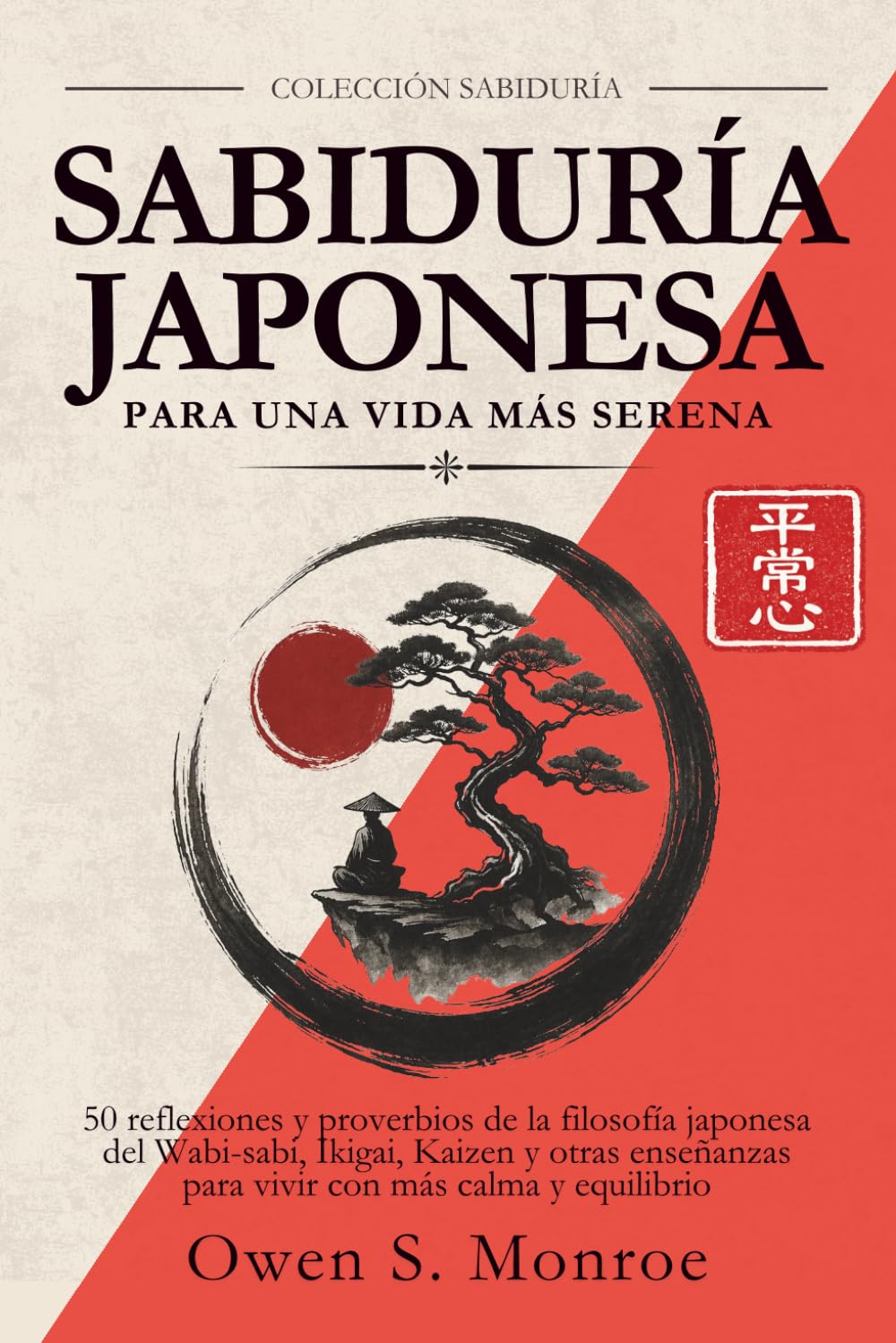 Sabiduría Japonesa para una Vida más Serena: 50 reflexiones y proverbios de la filosofía japonesa del Wabi-sabi, Ikigai, Kaizen y otras enseñanzas para vivir con más calma y equilibrio