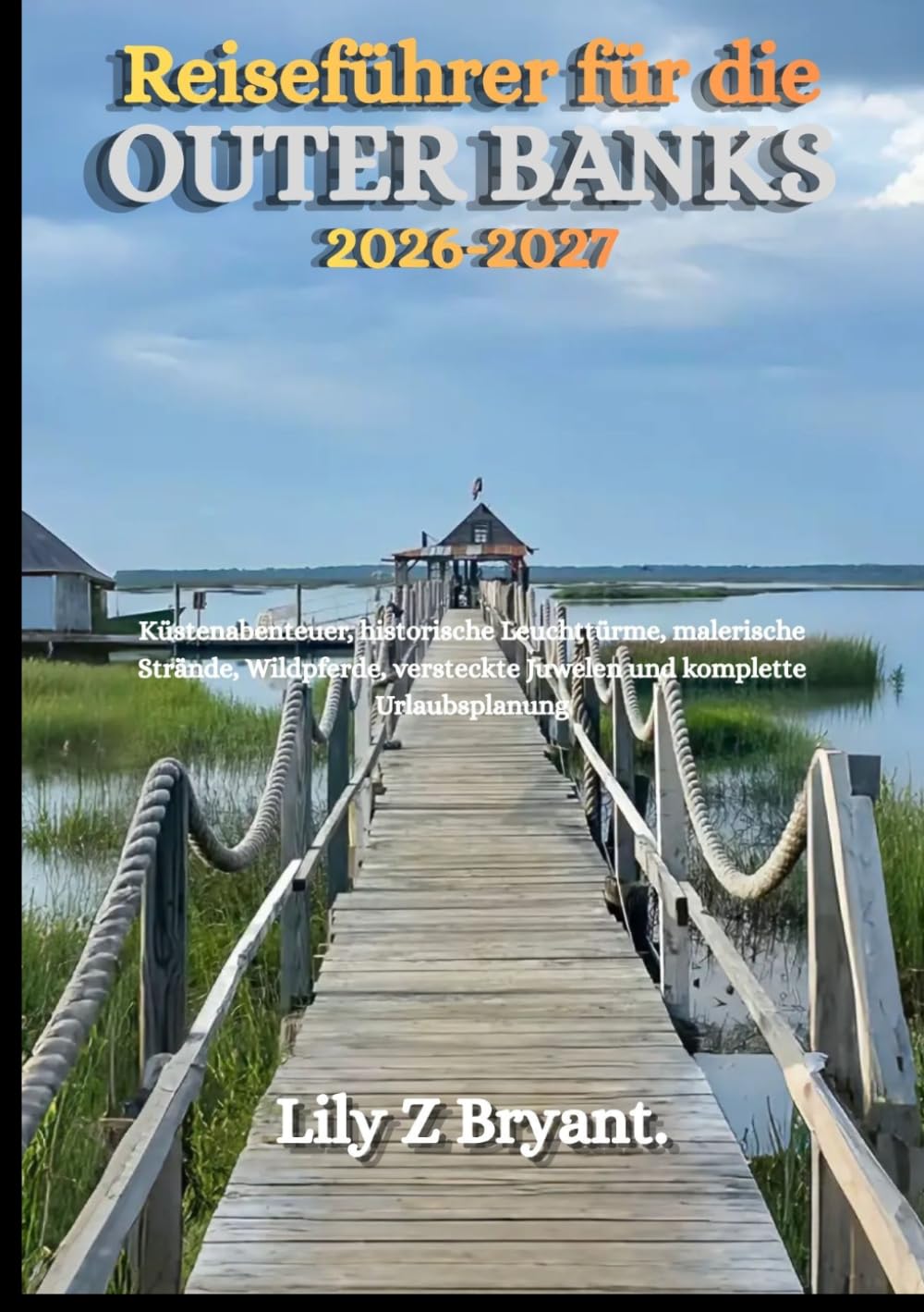 Reiseführer für die Outer Banks 2026-2027: Küstenabenteuer, historische Leuchttürme, malerische Strände, Wildpferde, versteckte Juwelen und komplette Urlaubsplanung