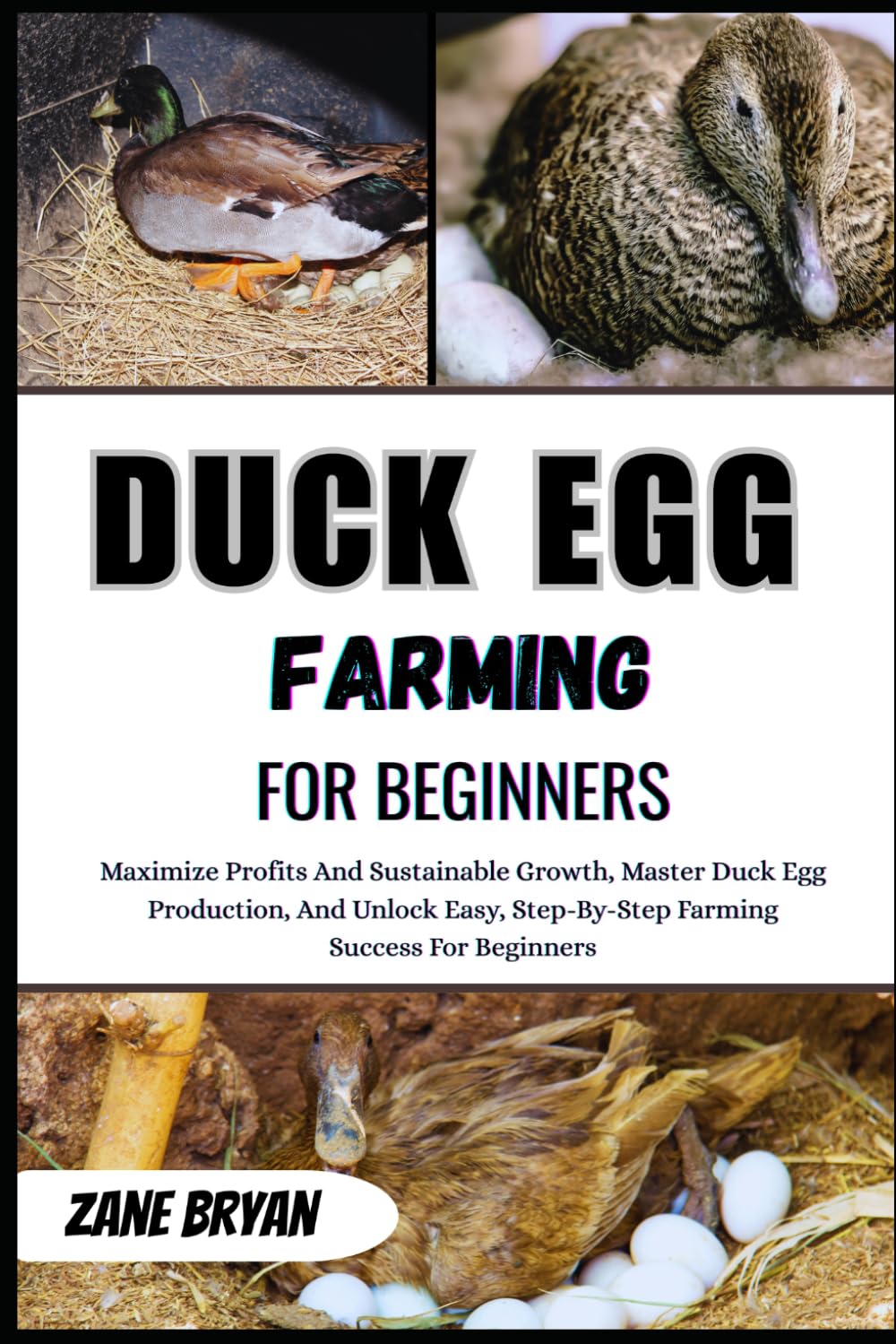 Duck Egg Farming For Beginners: Master Profitable Duck Egg Production. Unlock Easy, Step-By-Step Farming Success For Sustainable Growth And Income