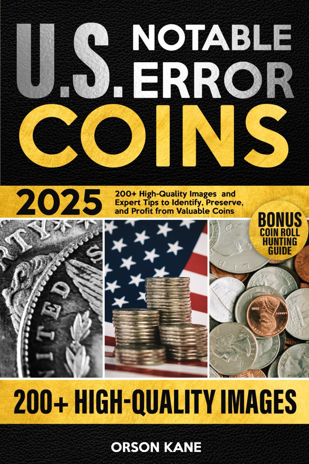 Notable U.S. Error Coins 2025: 200+ High-Quality Images and Expert Tips to Identify, Preserve, and Profit from Valuable Coins