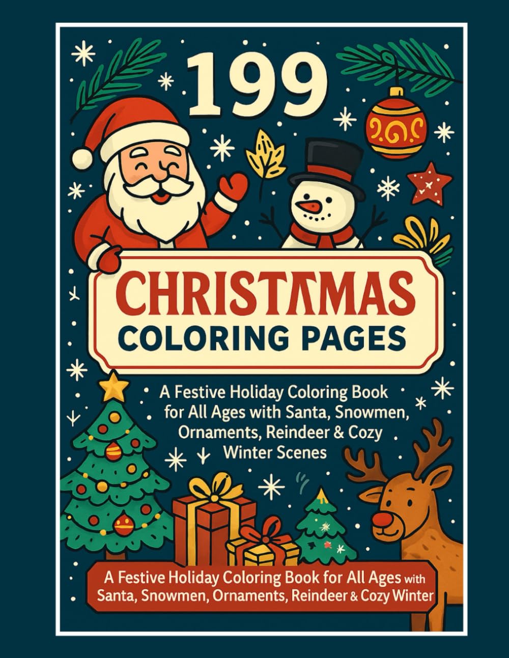 199 Christmas Coloring Pages: A Festive Holiday Coloring Book for All Ages with Santa, Snowmen, Ornaments, Reindeer & Cozy Winter Scenes: Relaxing and ... Family Fun, Creativity, and Holiday Spirit