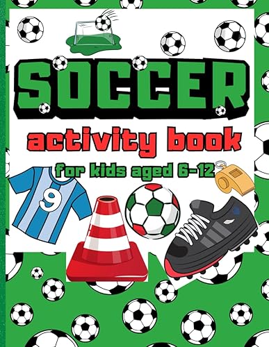 Soccer Activity Book for Kids aged 6-12 |: Kick Off the Fun: A Dynamic Collection of Challenges, Mazes, Word Searches, Coloring, Dot-to-Dot for Young Sports Fans