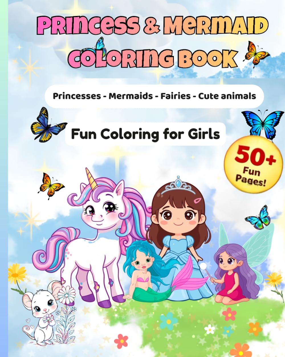 Princess & Mermaid Coloring book: Princesses Mermaids Fairies Cute Animals -fun coloring for girls