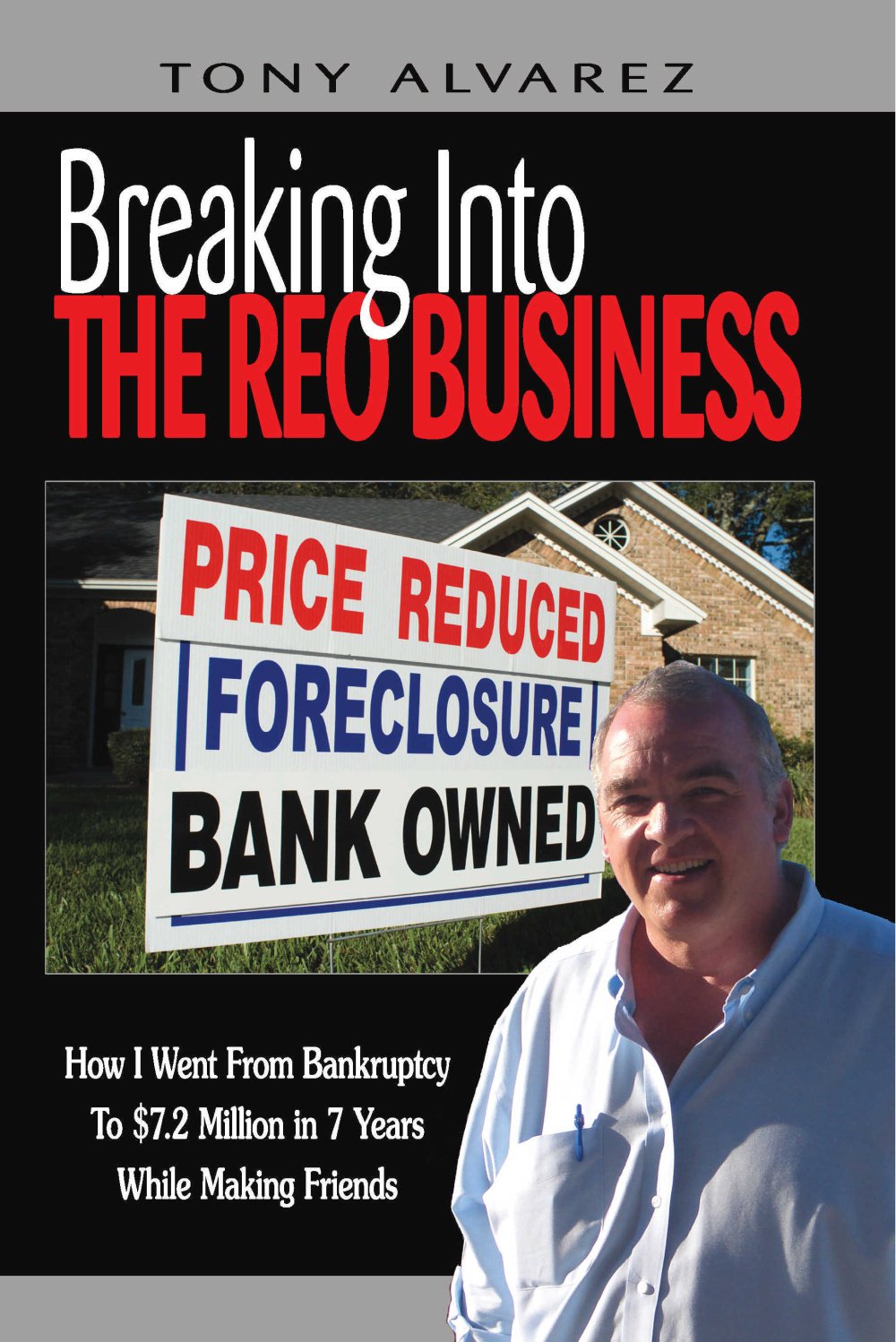 Breaking into the REO Business: How I Went from Bankruptcy to $7.2 Million in 7 Years While Making Friends