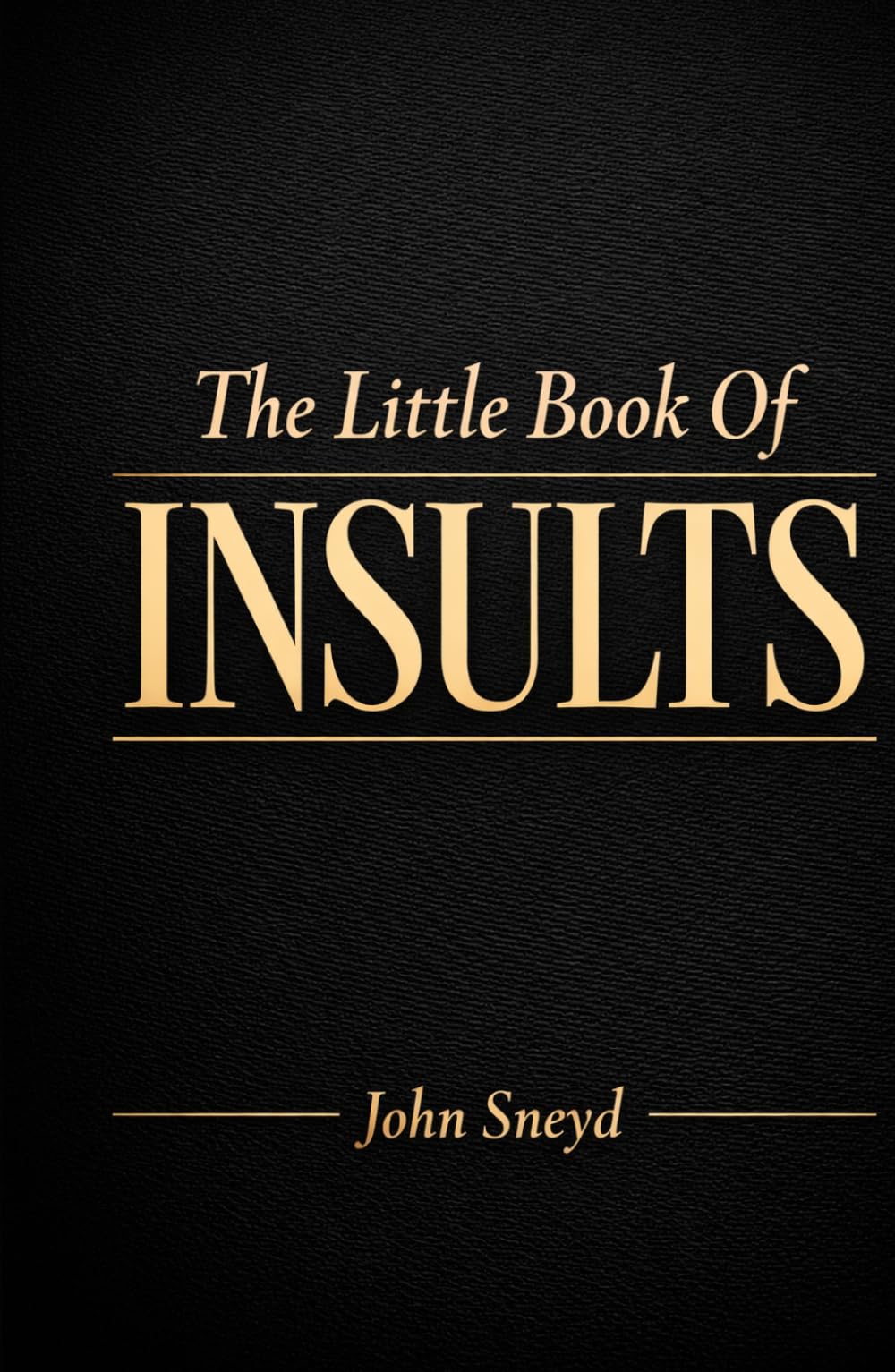 The Little Book Of Insults: A Collection of Witty Comebacks, Mild Jabs, and Masterfully Polite Put-Downs