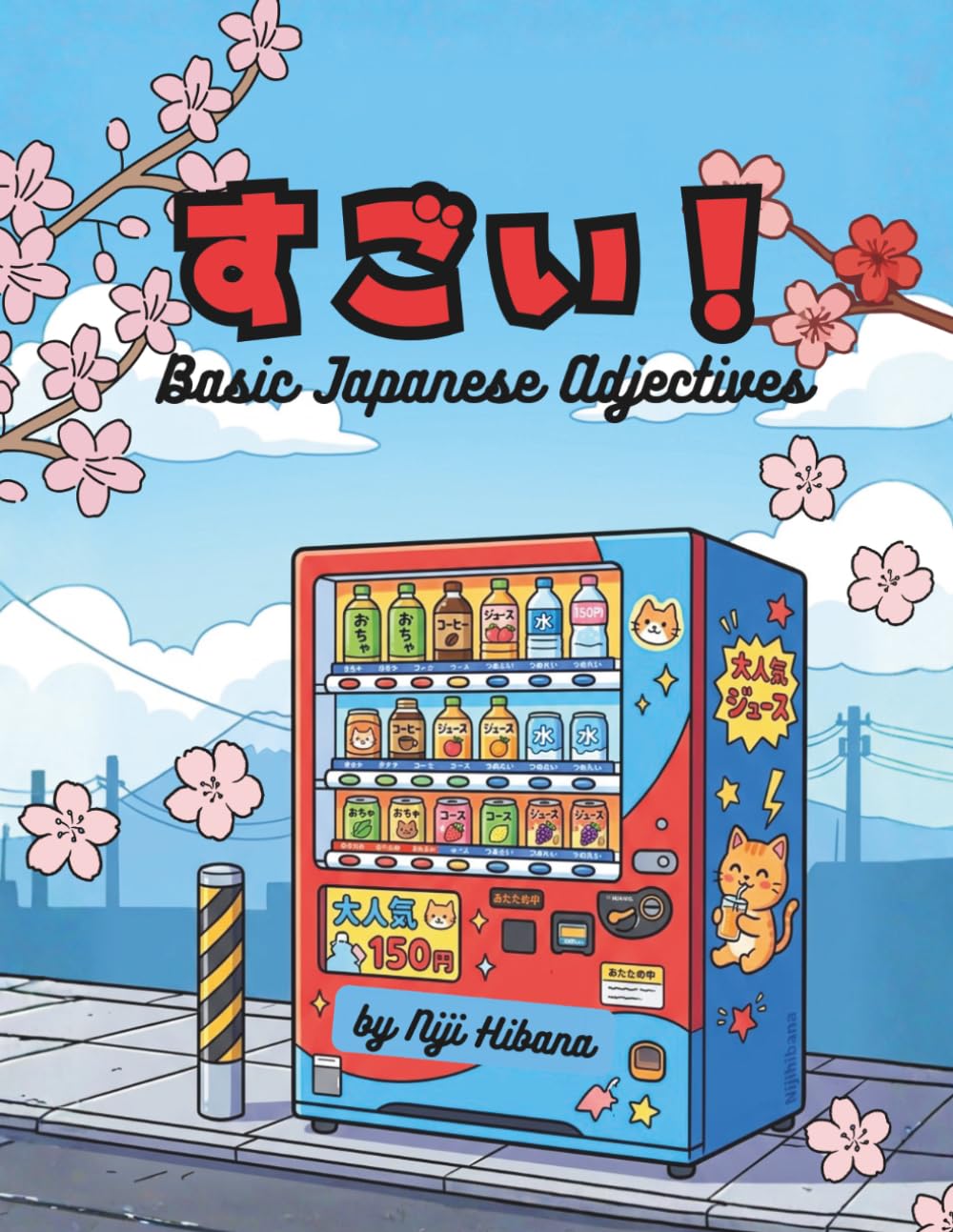 SUGOI! Basic Japanese Adjectives: A Creative Japanese Vocabulary & Writing Workbook for Beginners (JLPT N5 & N4 Study Guide with Antonyms and Practice Exercises)