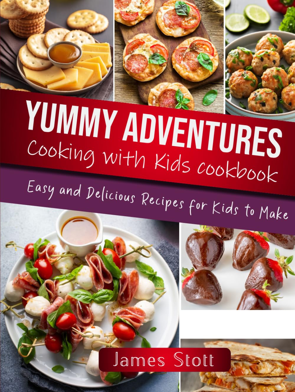 Yummy Adventures Cooking with Kids Cookbook: Easy and Delicious Recipes for Kids to Make (Culinary Chronicles, Cooking with Passion)