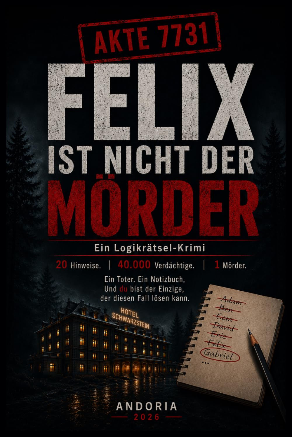 AKTE 7731 Felix ist nicht der Mörder: DIE AKTE SCHWARZSTEIN 20 Hinweise. 40.000 Verdächtige. Ein Mörder.
