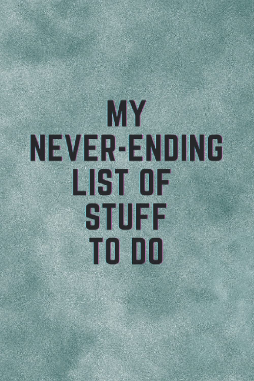 My Never-Ending List of Stuff to Do: A To Do List Notepad