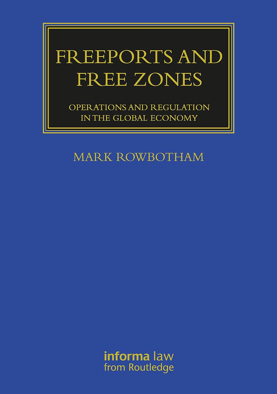 Freeports and Free Zones: Operations and Regulation in the Global Economy (Maritime and Transport Law Library)