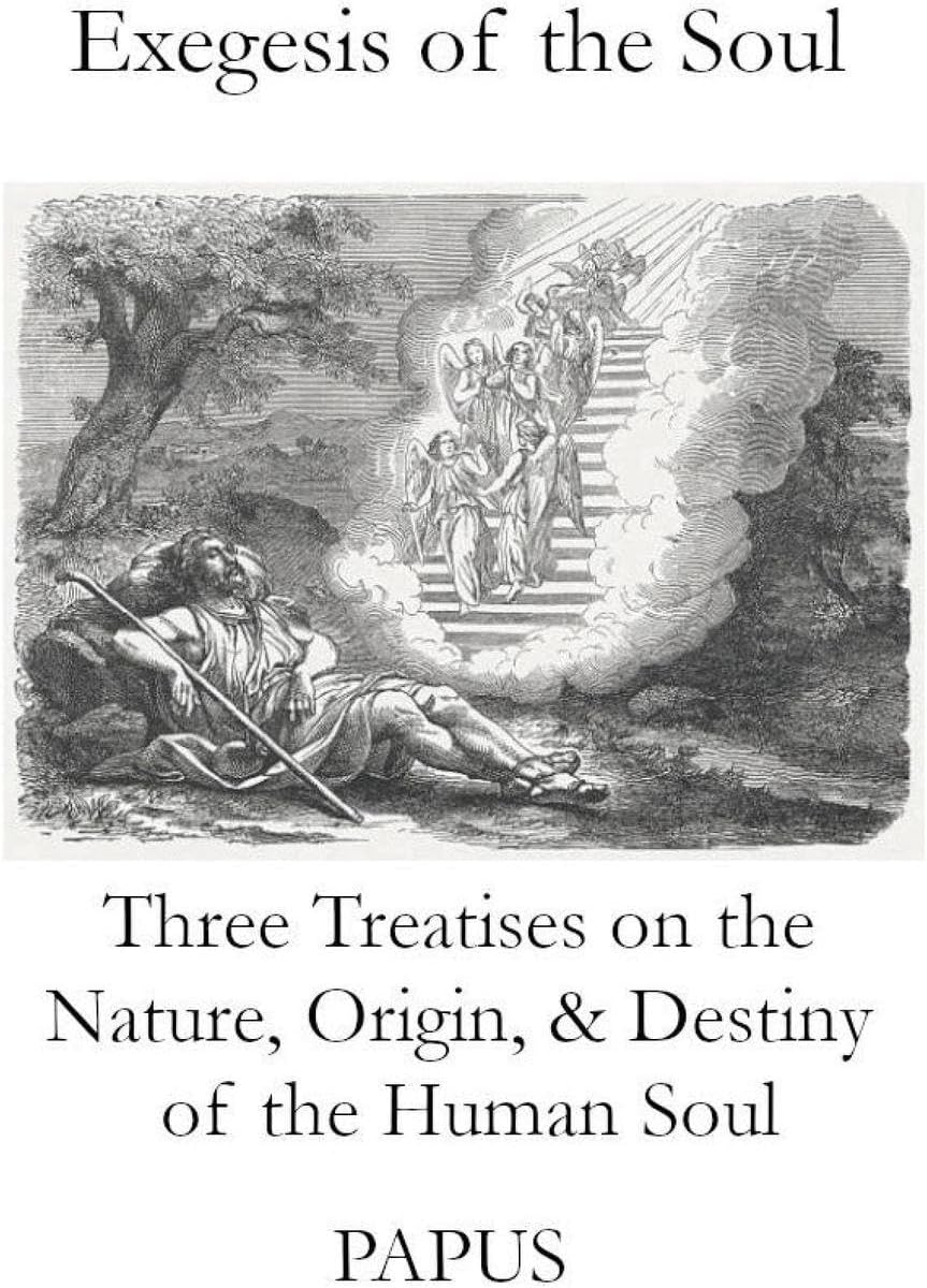 Exegesis of the Soul: Three Treatises on the Nature, Origin, & Destiny of the Human Soul