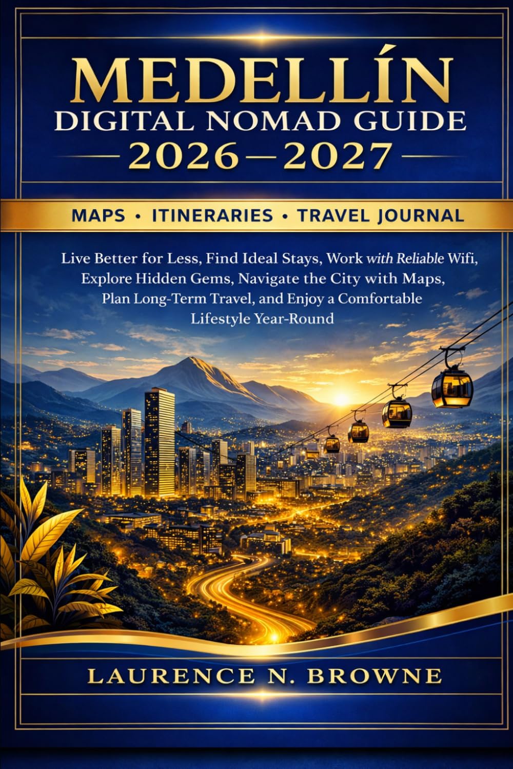 Medellín Digital Nomad Guide 2026–2027: Live Better for Less, Find Ideal Stays, Work with Reliable WiFi, Explore Hidden Gems, Navigate the City with ... and Enjoy a Comfortable Lifestyle Year-Round
