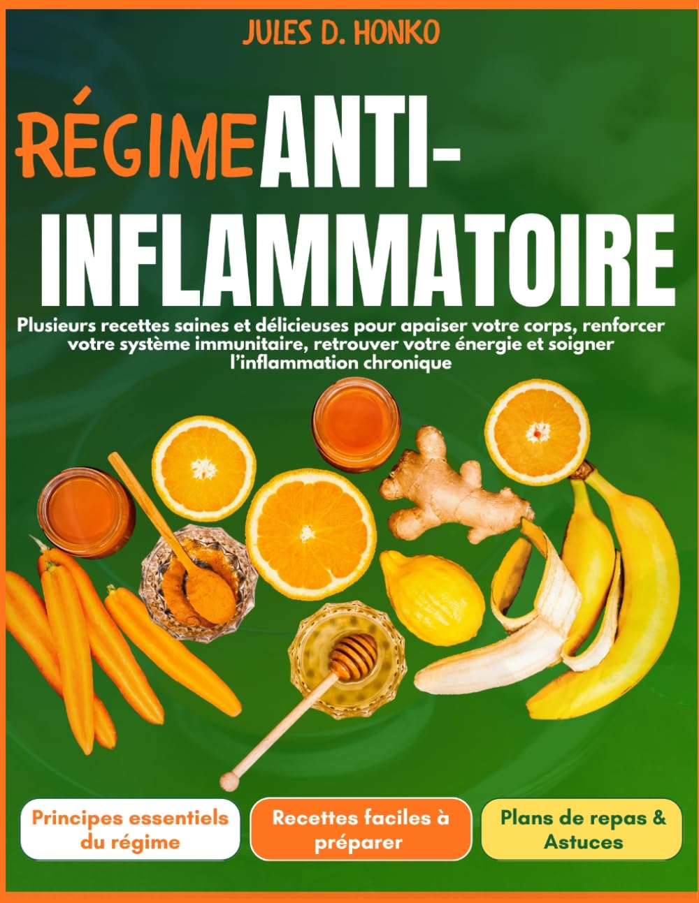 Régime Anti-Inflammatoire : Plusieurs recettes saines et délicieuses pour apaiser votre corps, renforcer votre système immunitaire, retrouver votre énergie et soigner l’inflammation chronique