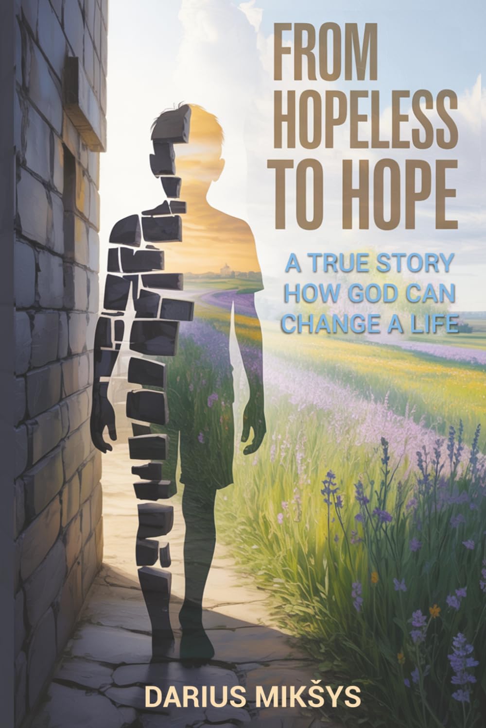 FROM HOPELESS TO HOPE: A True Story How God Can Change a Life