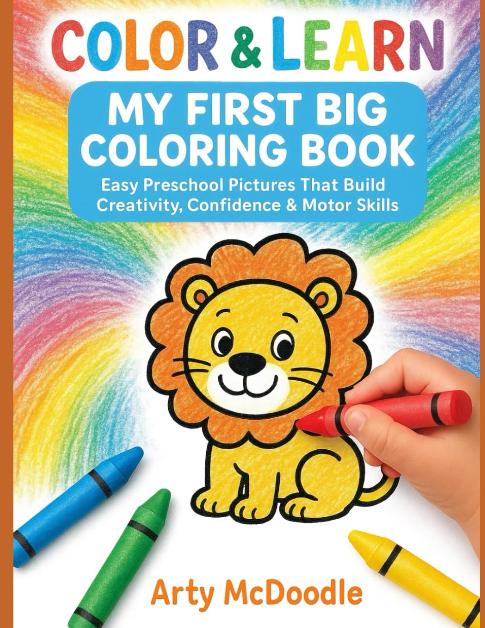 Color & Learn: My First Big Coloring Book: Easy Preschool Pictures That Build Creativity, Confidence & Motor Skills