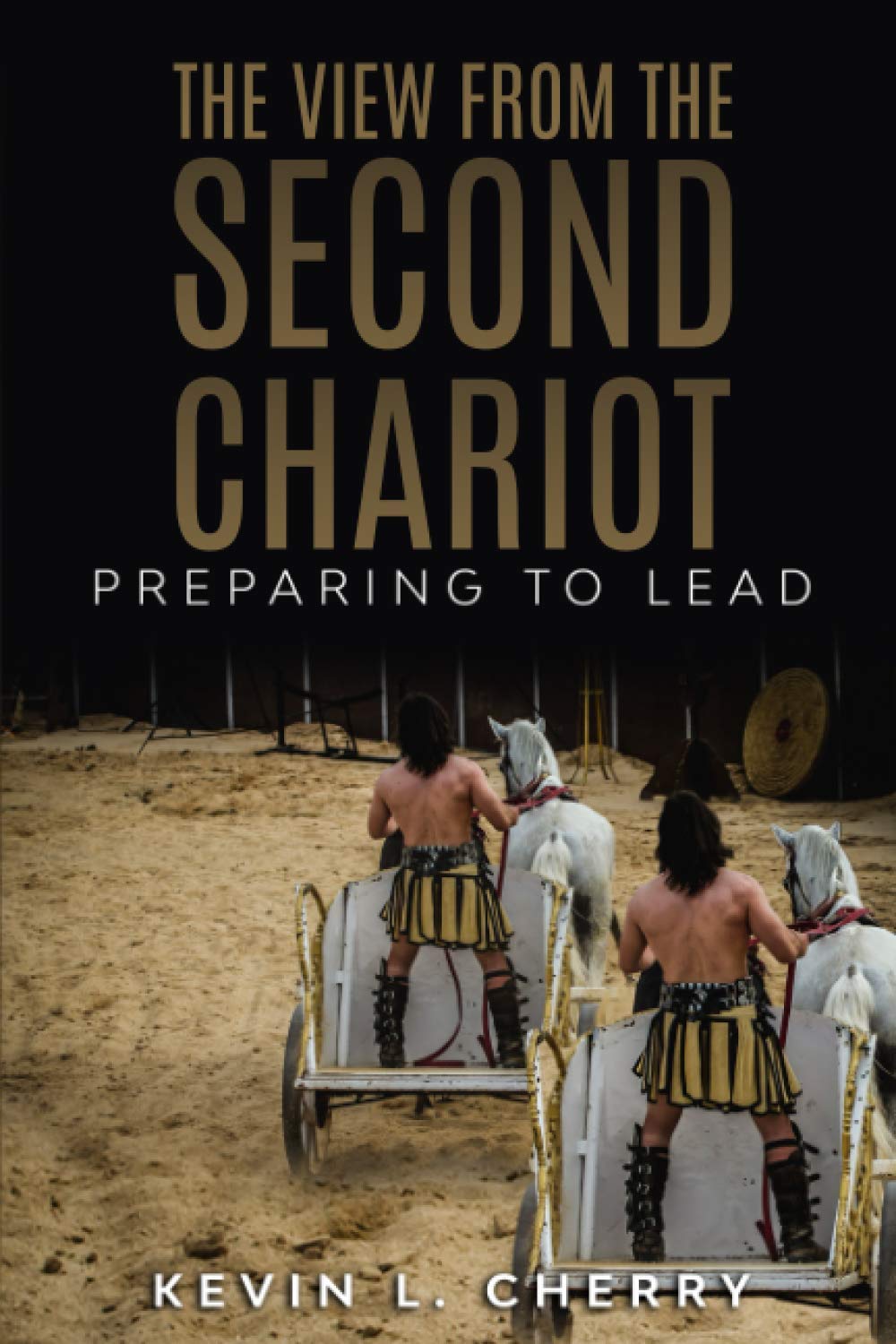 The View From The Second Chariot: Preparing To Lead