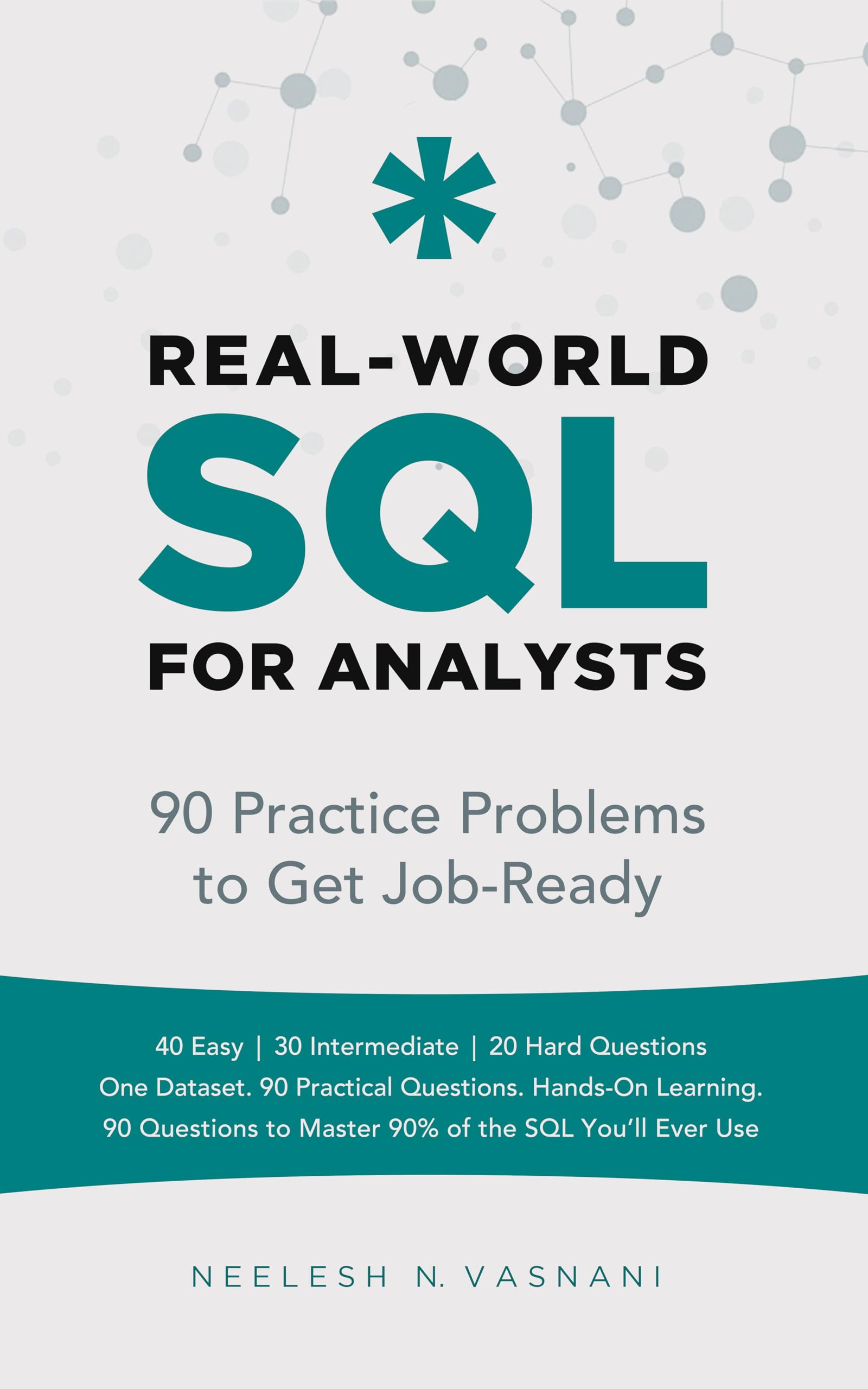 Real-World SQL for Analysts: 90 Practice Problems to Get You Job-Ready