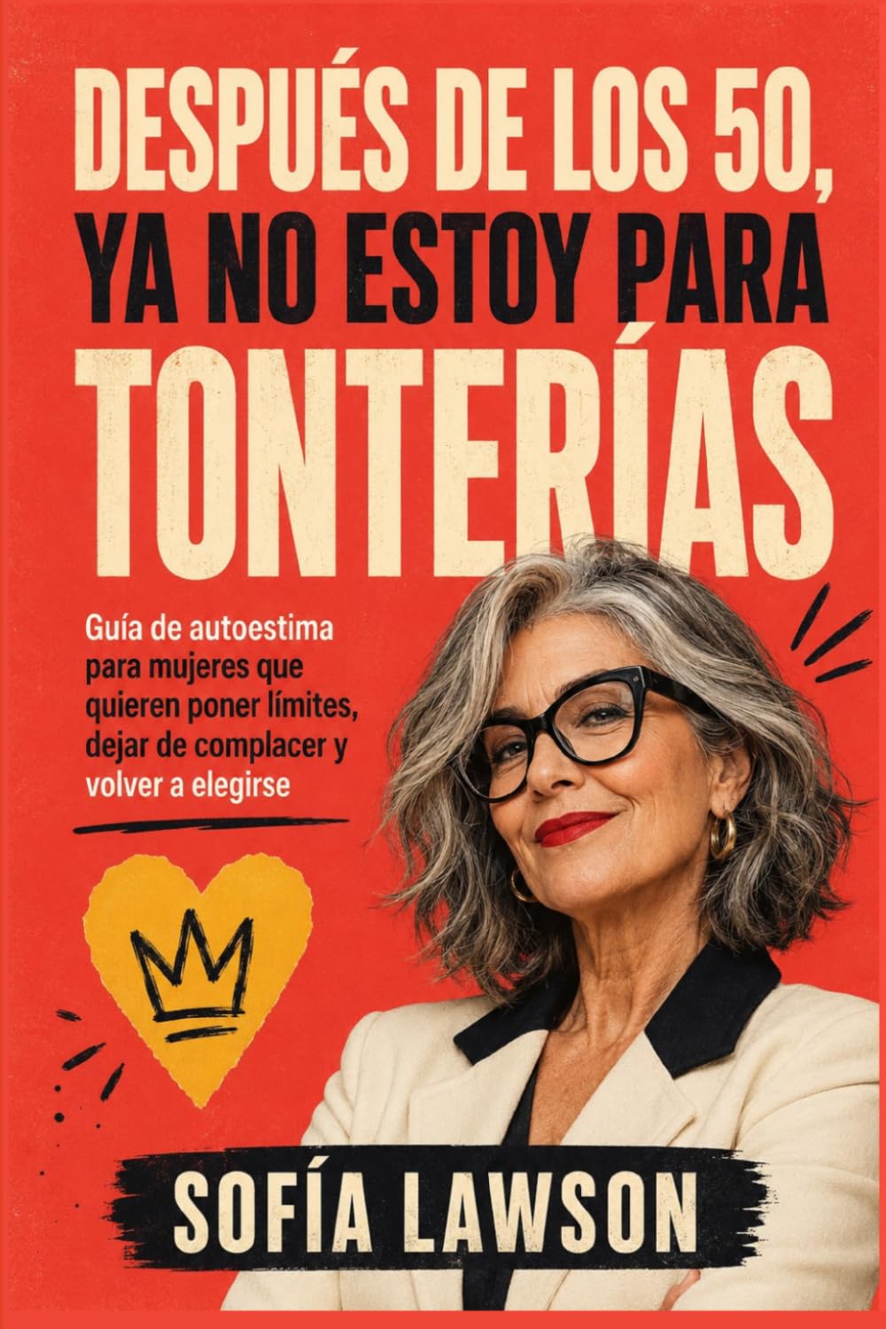 Después de los 50, ya no estoy para tonterías: Guía de autoestima para mujeres que quieren poner límites, dejar de complacer y volver a elegirse
